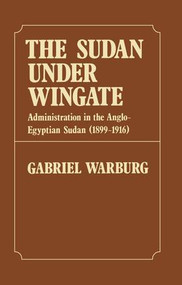 Sudan Under Wingate (Administration in the Anglo-Egyptian Sudan (1899-1916)) by Gabriel Warburg, 9781138983373