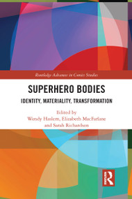 Superhero Bodies (Identity, Materiality, Transformation) by Wendy Haslem, Elizabeth MacFarlane, Sarah Richardson, 9780367582869