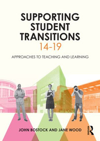 Supporting Student Transitions 14-19 (Approaches to teaching and learning) by John Bostock, Jane Wood, 9780415822879
