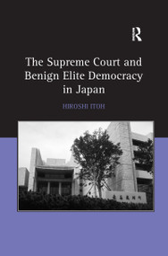 The Supreme Court and Benign Elite Democracy in Japan by Hiroshi Itoh, 9780367602680