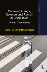 Surviving Gangs, Violence and Racism in Cape Town (Ghetto Chameleons) by Marie Rosenkrantz Lindegaard, 9780367371166