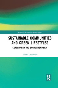 Sustainable Communities and Green Lifestyles (Consumption and Environmentalism) by Tendai Chitewere, 9780367192921