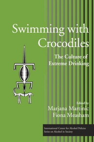 Swimming with Crocodiles (The Culture of Extreme Drinking) by Marjana Martinic, Fiona Measham, 9780415955485