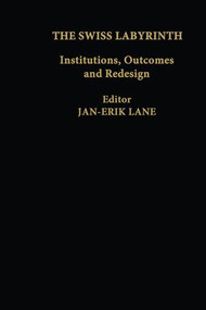 The Swiss Labyrinth (Institutions, Outcomes and Redesign) by Jan-Erik Lane, 9781138983441