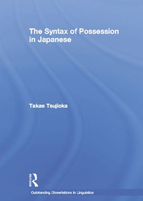 The Syntax of Possession in Japanese by Takae Tsujioka, 9781138878327
