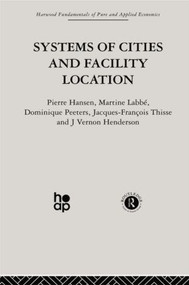 Systems of Cities and Facility Location by P. Hansen, J. Henderson, M. Labbe, J. Peeters, J. Thisse, 9780415866347