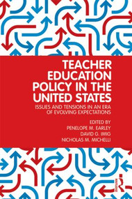 Teacher Education Policy in the United States (Issues and Tensions in an Era of Evolving Expectations) by Penelope M. Earley, David G. Imig, Nicholas M. Michelli, 9780415883610