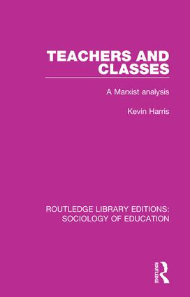 Teachers and Classes (A Marxist analysis) by Kevin Harris, 9781138222618