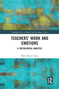 Teachers' Work and Emotions (A Sociological Analysis) by Kwok Kuen Tsang, 9780367583965