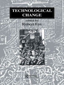 Technological Change (Methods and Themes in the History of Technology) by Robert Fox, 9789057023378
