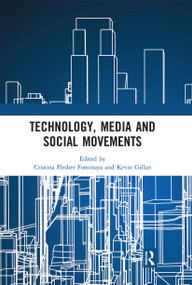 Technology, Media and Social Movements by Cristina Flesher Fominaya, Kevin Gillan, 9780367664152