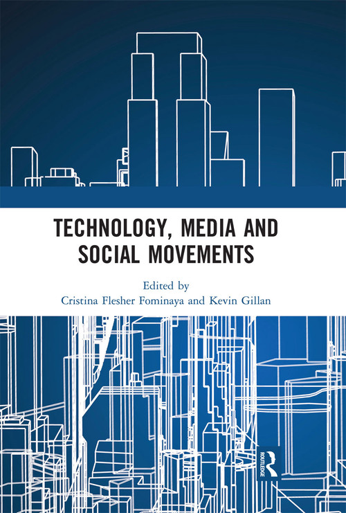 Technology, Media and Social Movements by Cristina Flesher Fominaya, Kevin Gillan, 9780367664152