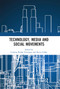Technology, Media and Social Movements by Cristina Flesher Fominaya, Kevin Gillan, 9780367664152