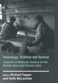 Technology, Tradition and Survival (Aspects of Material Culture in the Middle East and Central Asia) by Richard Tapper, Keith McLachlan, 9780714644875