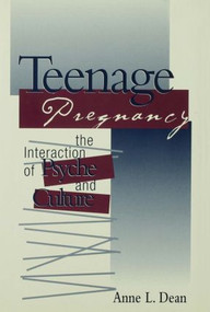 Teenage Pregnancy (The Interaction of Psyche and Culture) by Anne L Dean, 9781138005327