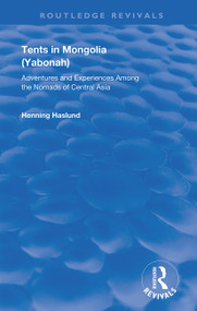 Tents in Mongolia (Adventures and Experiences among the Nomads of Central Asia) - 9780367175887 by Henning Haslund, 9780367175887