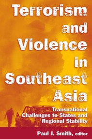 Terrorism and Violence in Southeast Asia (Transnational Challenges to States and Regional Stability) by Paul J. Smith, 9780765614346