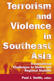 Terrorism and Violence in Southeast Asia (Transnational Challenges to States and Regional Stability) by Paul J. Smith, 9780765614346