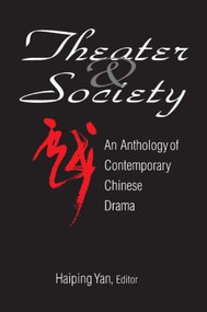 Theatre and Society: Anthology of Contemporary Chinese Drama (Anthology of Contemporary Chinese Drama) by Haiping Yan, 9780765603081