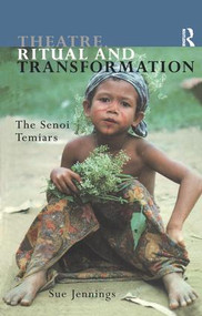 Theatre, Ritual and Transformation (The Senoi Temiars) by Sue Jennings, 9780415119900