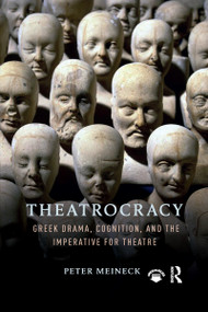Theatrocracy (Greek Drama, Cognition, and the Imperative for Theatre) by Peter Meineck, 9780367594930