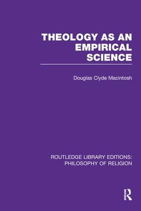 Theology as an Empirical Science by Douglas Clyde Macintosh, 9781138990180
