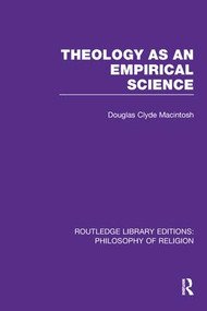 Theology as an Empirical Science by Douglas Clyde Macintosh, 9781138990180