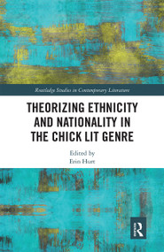 Theorizing Ethnicity and Nationality in the Chick Lit Genre by Erin Hurt, 9780367664756