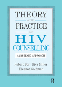 Theory And Practice Of HIV Counselling (A Systemic Approach) by Robert Bor, Riva Miller, Eleanor Goldman, 9781138157040
