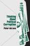 Thinking About Political Corruption by Peter DeLeon, 9780873328395