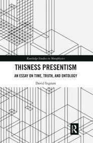 Thisness Presentism (An Essay on Time, Truth, and Ontology) - 9780367665265 by David Ingram, 9780367665265