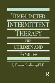Time-Limited, Intermittent Therapy With Children And Families by Thomas Kreilkamp, 9781138869073
