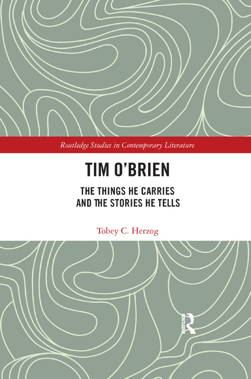 Tim O'Brien (The Things He Carries and the Stories He Tells) by Tobey C Herzog, 9780367276041