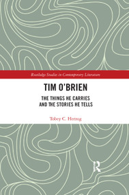Tim O'Brien (The Things He Carries and the Stories He Tells) by Tobey C Herzog, 9780367276041