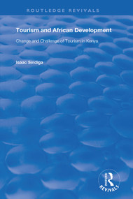 Tourism and African Development (Change and Challenge of Tourism in Kenya) by Isaac Sindiga, 9781138365261
