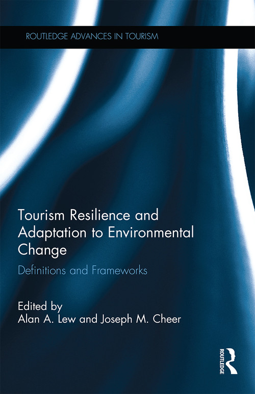 Tourism Resilience and Adaptation to Environmental Change (Definitions and Frameworks) by Alan A. Lew, Joseph M. Cheer, 9780367667665