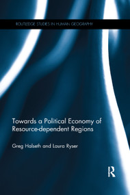 Towards a Political Economy of Resource-dependent Regions by Greg Halseth, Laura Ryser, 9780367245290