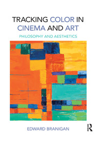 Tracking Color in Cinema and Art (Philosophy and Aesthetics) by Edward Branigan, 9780367885052