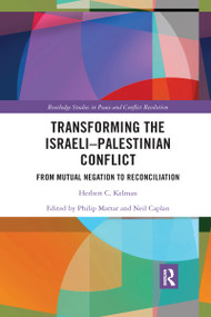 Transforming the Israeli-Palestinian Conflict (From Mutual Negation to Reconciliation) by Herbert C. Kelman, Philip Mattar, Neil Caplan, 9780367590949