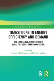 Transitions in Energy Efficiency and Demand (The Emergence, Diffusion and Impact of Low-Carbon Innovation) by Kirsten E.H. Jenkins, Debbie Hopkins, 9780367663285