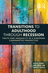 Transitions to Adulthood Through Recession (Youth and Inequality in a European Comparative Perspective) by Sarah Irwin, Ann Nilsen, 9780367355074