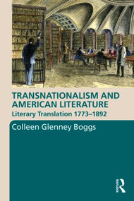 Transnationalism and American Literature (Literary Translation 1773-1892) by Colleen G. Boggs, 9780415999892