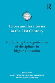 Tribes and Territories in the 21st Century (Rethinking the significance of disciplines in higher education) by Paul Trowler, Murray Saunders, Veronica Bamber, 9781138021037