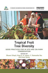 Tropical Fruit Tree Diversity (Good practices for in situ and on-farm conservation) by Bhuwon Sthapit, Hugo Lamers, Ramanatha Rao, Arwen Bailey, 9780367172787