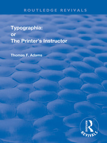 Typographia (or The Printer's Instructor) - 9780367152109 by Thomas F. Adams, 9780367152109
