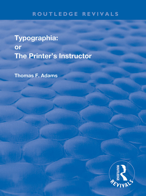 Typographia (or The Printer's Instructor) - 9780367152109 by Thomas F. Adams, 9780367152109