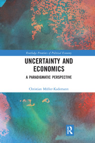 Uncertainty and Economics (A Paradigmatic Perspective) - 9780367662813 by Christian Müller-Kademann, 9780367662813
