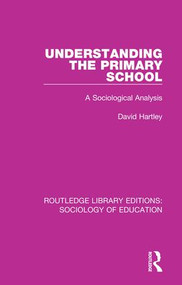 Understanding the Primary School (A Sociological Analysis) by David Hartley, 9781138222762