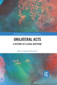 Unilateral Acts (A History of a Legal Doctrine) by Betina Kuzmarov, 9780367590383