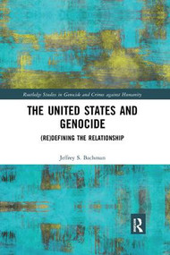 The United States and Genocide ((Re)Defining the Relationship) by Jeffrey Bachman, 9780367194963